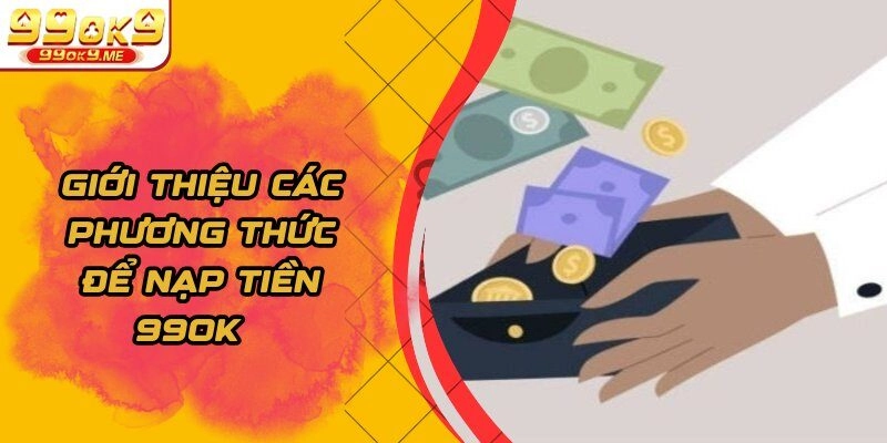 Giới thiệu các phương thức để nạp tiền 99OK  