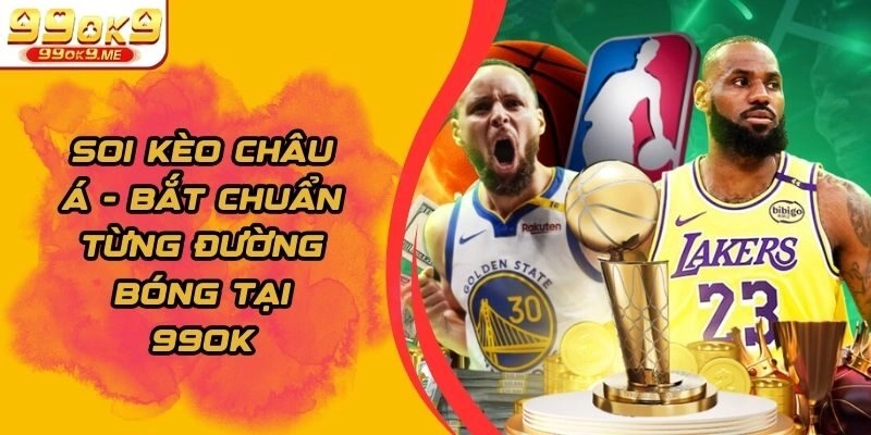 Soi Kèo Châu Á - Bắt Chuẩn Từng Đường Bóng Tại 99ok