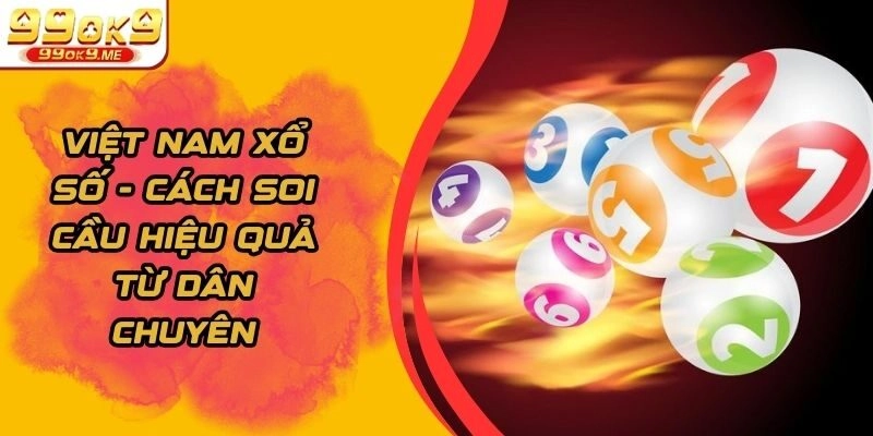 Việt Nam Xổ Số – Cách Soi Cầu Hiệu Quả Từ Dân Chuyên